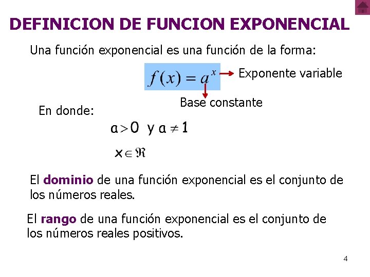 DEFINICION DE FUNCION EXPONENCIAL Una función exponencial es una función de la forma: Exponente DEFINICION DE FUNCION EXPONENCIAL Una función exponencial es una función de la forma: Exponente