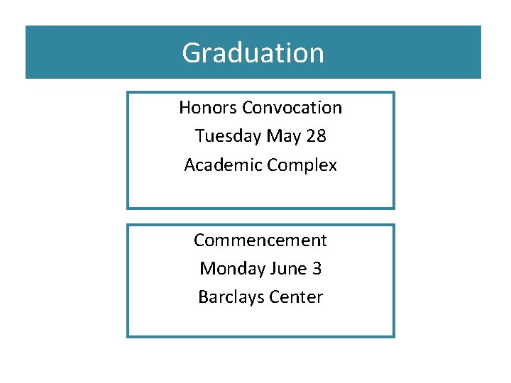 Graduation Honors Convocation Tuesday May 28 Academic Complex Commencement Monday June 3 Barclays Center