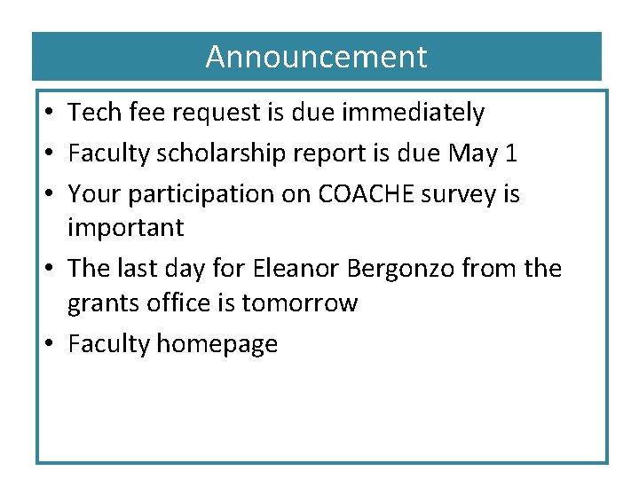 Announcement • Tech fee request is due immediately • Faculty scholarship report is due