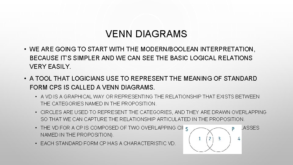 VENN DIAGRAMS • WE ARE GOING TO START WITH THE MODERN/BOOLEAN INTERPRETATION, BECAUSE IT’S