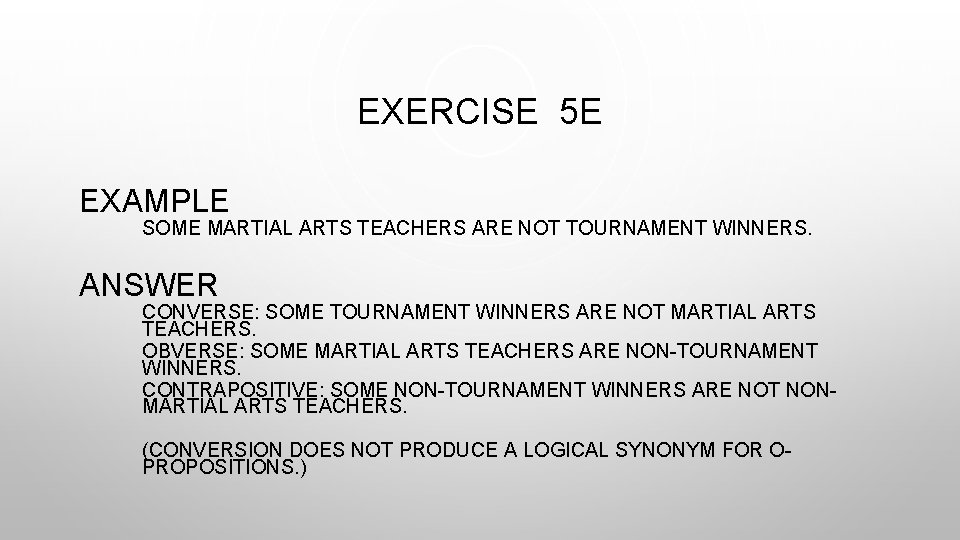 EXERCISE 5 E EXAMPLE SOME MARTIAL ARTS TEACHERS ARE NOT TOURNAMENT WINNERS. ANSWER CONVERSE: