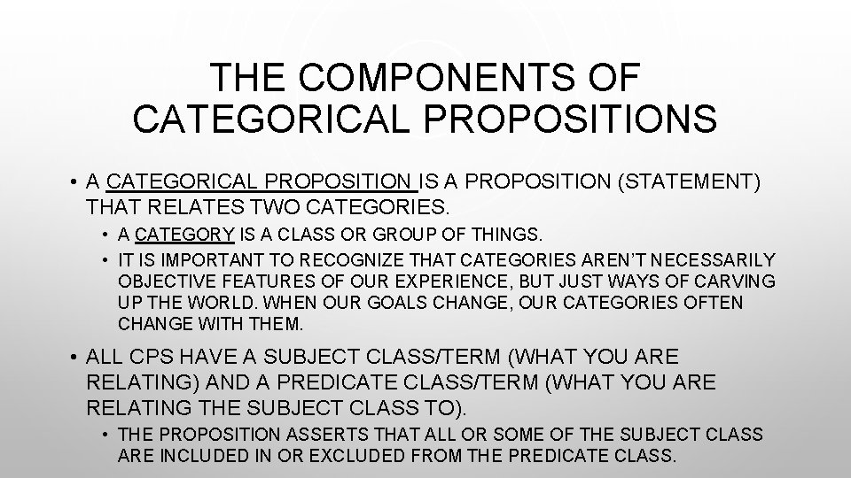THE COMPONENTS OF CATEGORICAL PROPOSITIONS • A CATEGORICAL PROPOSITION IS A PROPOSITION (STATEMENT) THAT