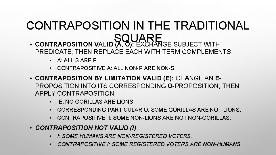 CONTRAPOSITION IN THE TRADITIONAL SQUARE • CONTRAPOSITION VALID (A, O): EXCHANGE SUBJECT WITH PREDICATE;