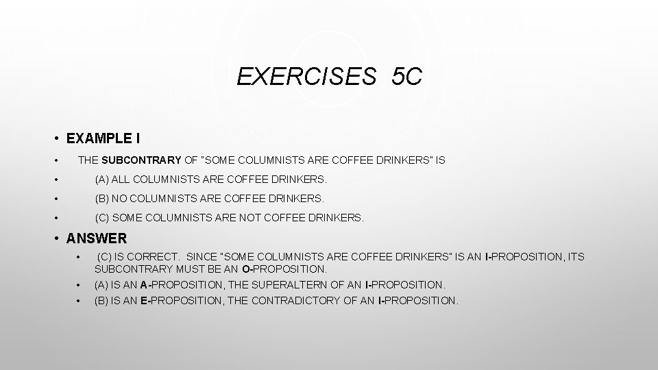 EXERCISES 5 C • EXAMPLE I • THE SUBCONTRARY OF “SOME COLUMNISTS ARE COFFEE