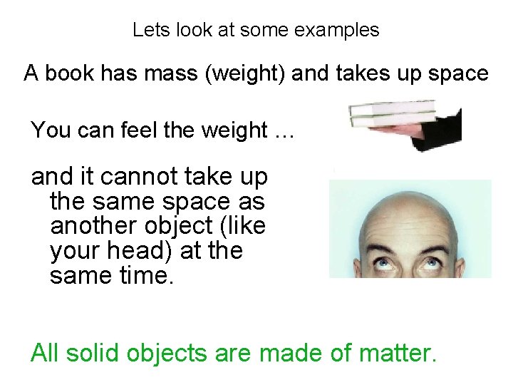 Lets look at some examples A book has mass (weight) and takes up space