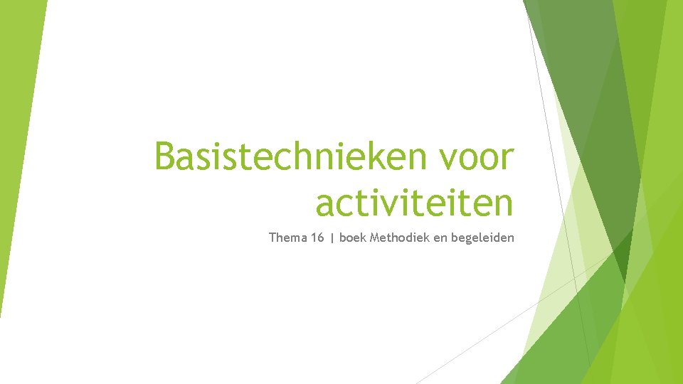 Basistechnieken voor activiteiten Thema 16 | boek Methodiek en begeleiden 