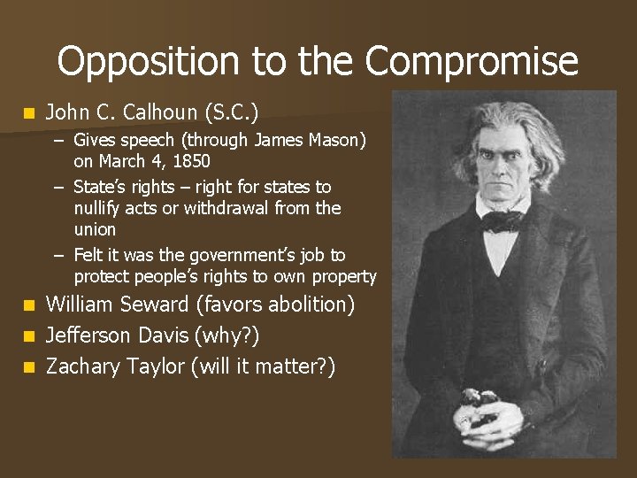 Opposition to the Compromise n John C. Calhoun (S. C. ) – Gives speech Opposition to the Compromise n John C. Calhoun (S. C. ) – Gives speech