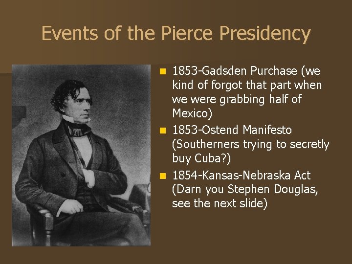 Events of the Pierce Presidency 1853 -Gadsden Purchase (we kind of forgot that part Events of the Pierce Presidency 1853 -Gadsden Purchase (we kind of forgot that part