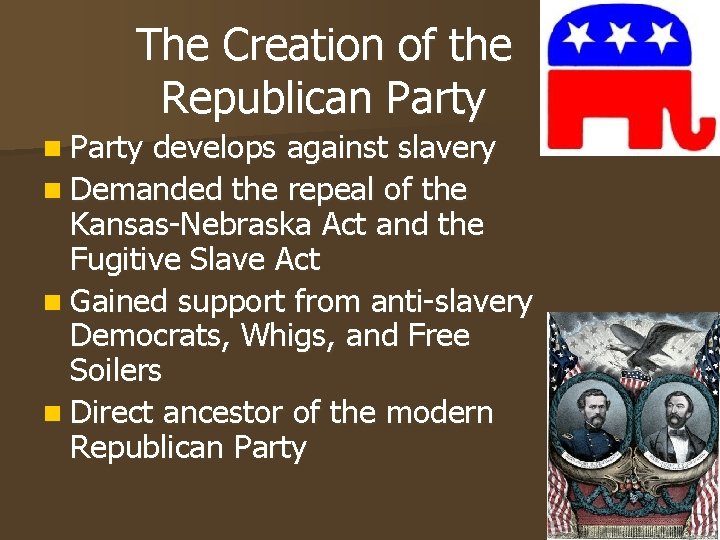 The Creation of the Republican Party develops against slavery n Demanded the repeal of The Creation of the Republican Party develops against slavery n Demanded the repeal of