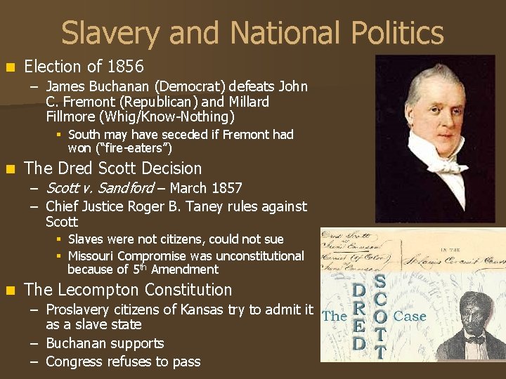 Slavery and National Politics n Election of 1856 – James Buchanan (Democrat) defeats John Slavery and National Politics n Election of 1856 – James Buchanan (Democrat) defeats John