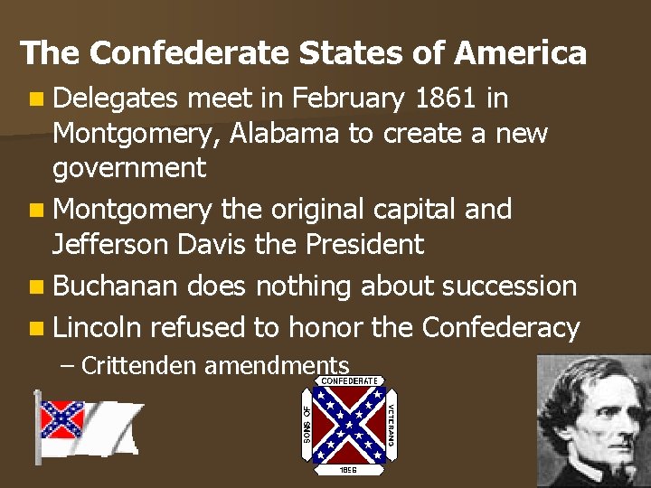 The Confederate States of America n Delegates meet in February 1861 in Montgomery, Alabama The Confederate States of America n Delegates meet in February 1861 in Montgomery, Alabama