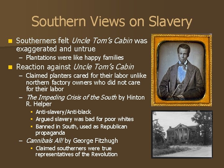 Southern Views on Slavery n Southerners felt Uncle Tom’s Cabin was exaggerated and untrue Southern Views on Slavery n Southerners felt Uncle Tom’s Cabin was exaggerated and untrue
