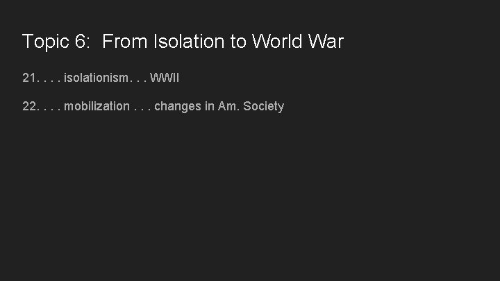 Topic 6: From Isolation to World War 21. . isolationism. . . WWII 22.