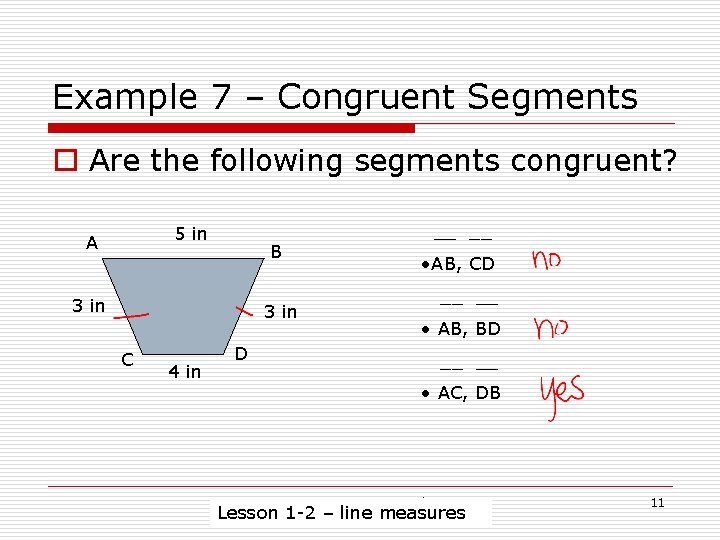 Example 7 – Congruent Segments o Are the following segments congruent? 5 in A