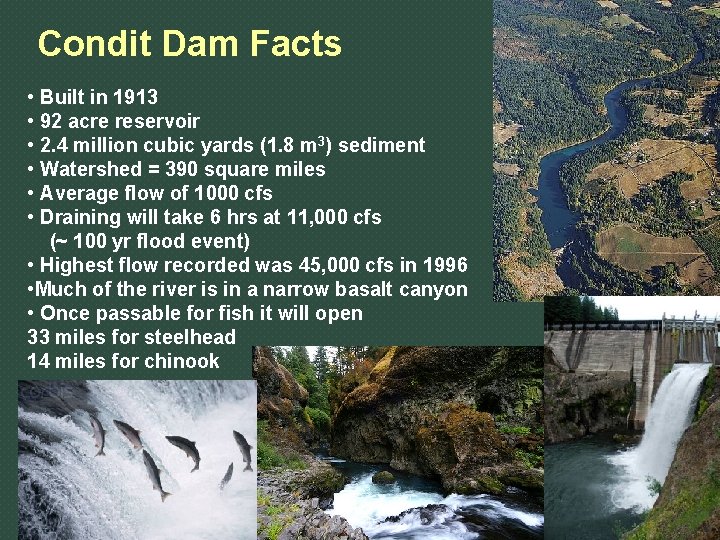 Condit Dam Facts • Built in 1913 • 92 acre reservoir • 2. 4