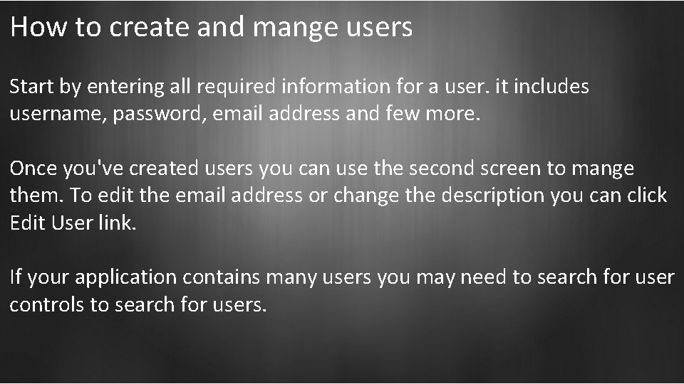 How to create and mange users Start by entering all required information for a
