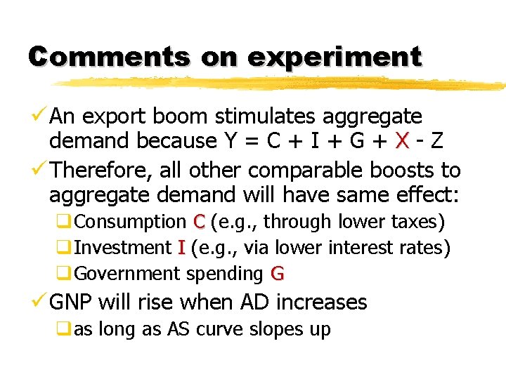 Comments on experiment ü An export boom stimulates aggregate demand because Y = C