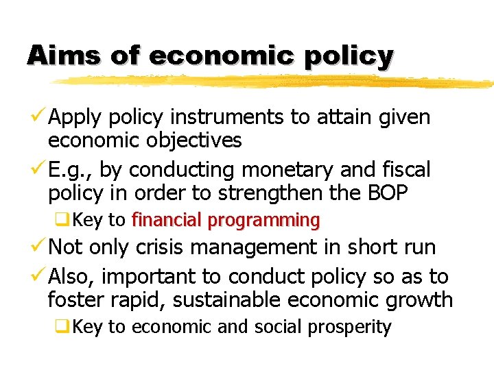Aims of economic policy ü Apply policy instruments to attain given economic objectives ü