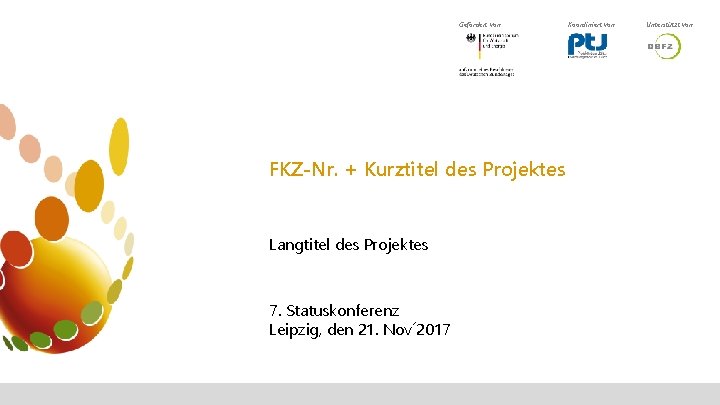 Gefördert von FKZ-Nr. + Kurztitel des Projektes Langtitel des Projektes 7. Statuskonferenz Leipzig, den