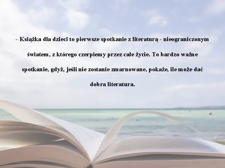 - Książka dla dzieci to pierwsze spotkanie z literaturą - nieograniczonym światem, z którego