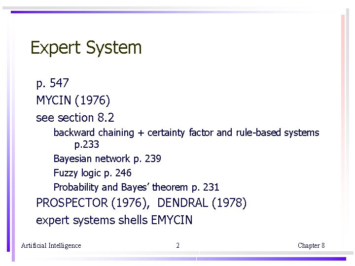 Expert System p. 547 MYCIN (1976) see section 8. 2 backward chaining + certainty