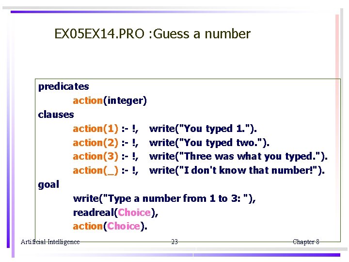 EX 05 EX 14. PRO : Guess a number predicates action(integer) clauses action(1) :