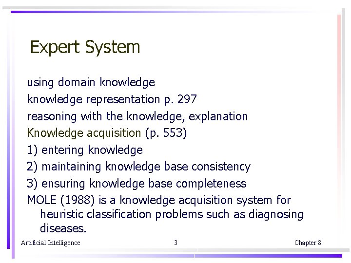 Expert System using domain knowledge representation p. 297 reasoning with the knowledge, explanation Knowledge