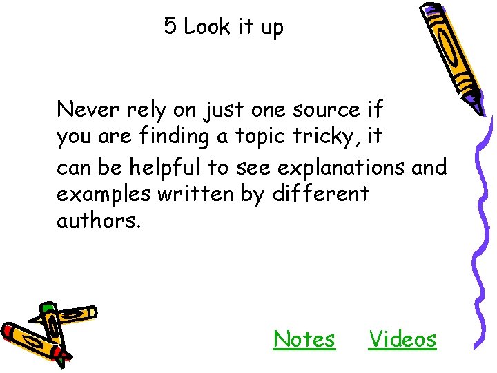 5 Look it up Never rely on just one source if you are finding