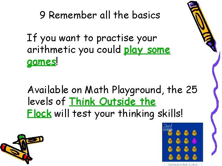 9 Remember all the basics If you want to practise your arithmetic you could