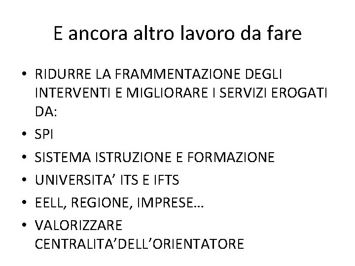 E ancora altro lavoro da fare • RIDURRE LA FRAMMENTAZIONE DEGLI INTERVENTI E MIGLIORARE