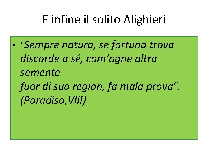 E infine il solito Alighieri • "Sempre natura, se fortuna trova discorde a sé,