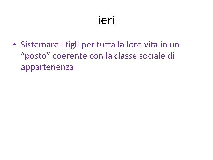 ieri • Sistemare i figli per tutta la loro vita in un “posto” coerente