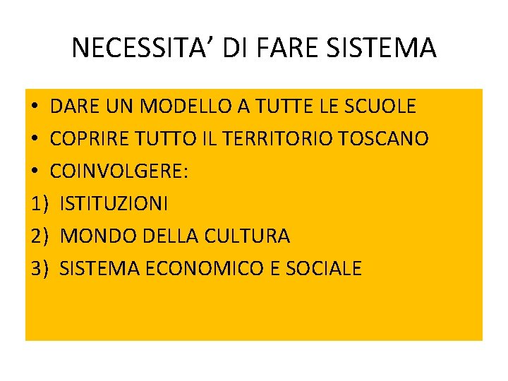 NECESSITA’ DI FARE SISTEMA • DARE UN MODELLO A TUTTE LE SCUOLE • COPRIRE