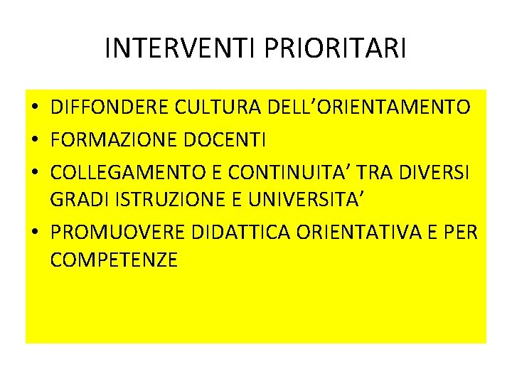 INTERVENTI PRIORITARI • DIFFONDERE CULTURA DELL’ORIENTAMENTO • FORMAZIONE DOCENTI • COLLEGAMENTO E CONTINUITA’ TRA