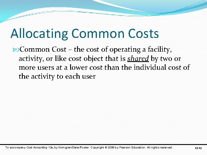 Allocating Common Costs Common Cost – the cost of operating a facility, activity, or