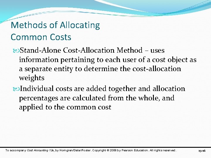 Methods of Allocating Common Costs Stand-Alone Cost-Allocation Method – uses information pertaining to each