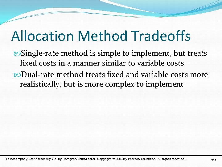 Allocation Method Tradeoffs Single-rate method is simple to implement, but treats fixed costs in