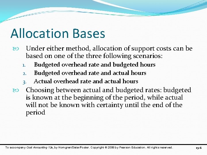 Allocation Bases Under either method, allocation of support costs can be based on one