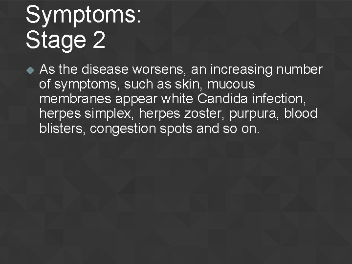 Symptoms: Stage 2 u As the disease worsens, an increasing number of symptoms, such