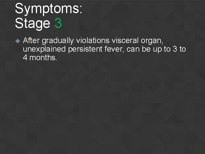 Symptoms: Stage 3 u After gradually violations visceral organ, unexplained persistent fever, can be