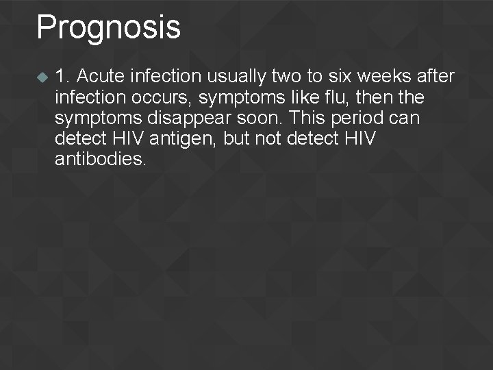 Prognosis u 1. Acute infection usually two to six weeks after infection occurs, symptoms