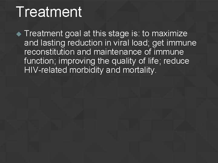 Treatment u Treatment goal at this stage is: to maximize and lasting reduction in