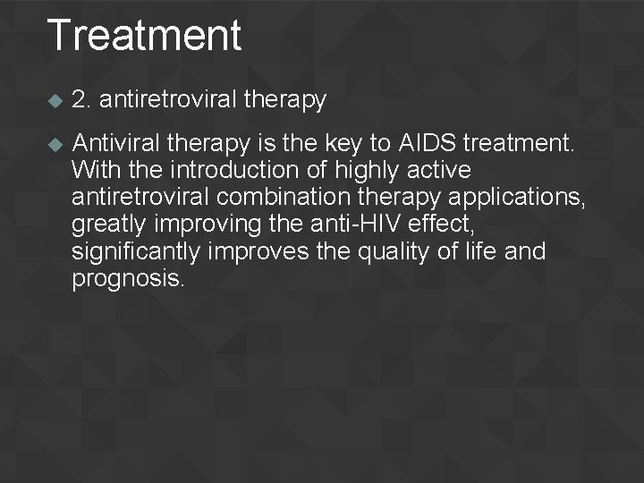 Treatment u 2. antiretroviral therapy u Antiviral therapy is the key to AIDS treatment.