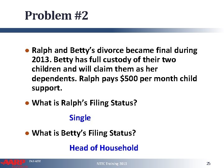 Problem #2 ● Ralph and Betty’s divorce became final during 2013. Betty has full