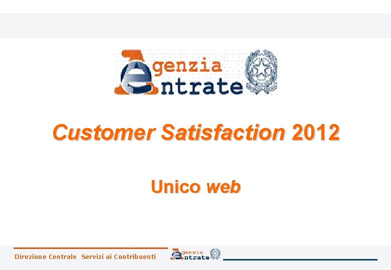 Customer Satisfaction 2012 Unico web Direzione Centrale Servizi ai Contribuenti 