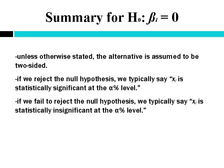 Summary for H 0: ßi = 0 -unless otherwise stated, the alternative is assumed