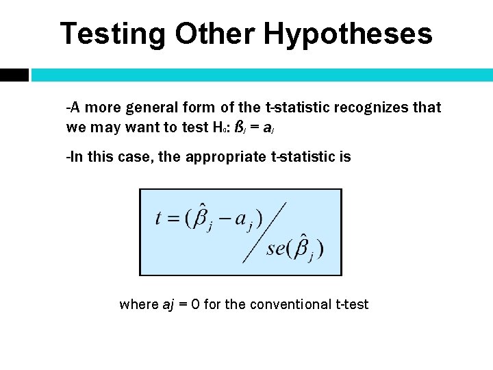 Testing Other Hypotheses -A more general form of the t-statistic recognizes that we may