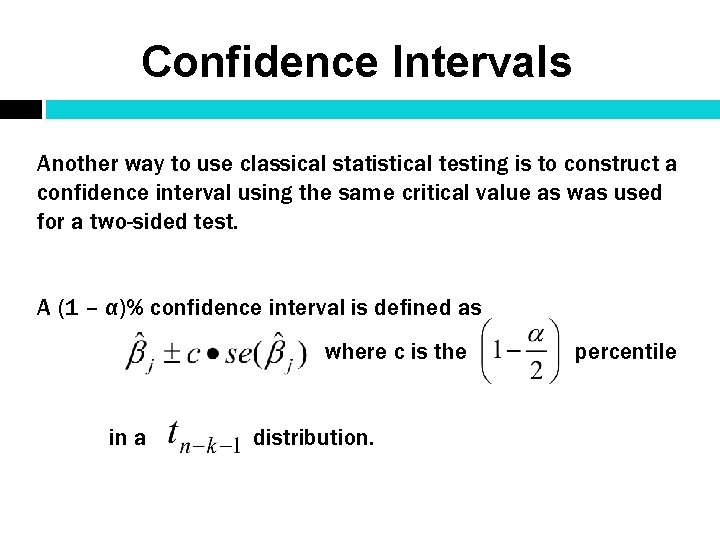 Confidence Intervals Another way to use classical statistical testing is to construct a confidence