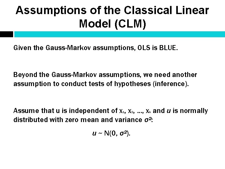 Assumptions of the Classical Linear Model (CLM) Given the Gauss-Markov assumptions, OLS is BLUE.