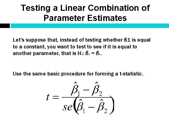 Testing a Linear Combination of Parameter Estimates Let’s suppose that, instead of testing whether